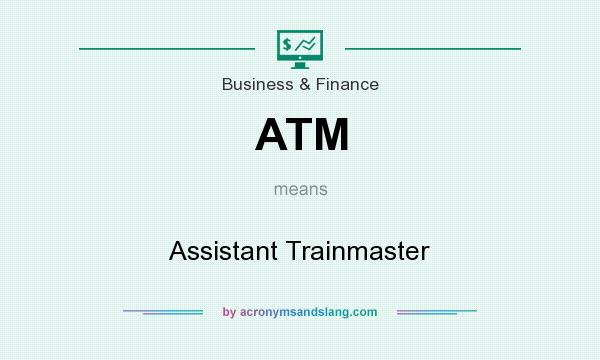 What does ATM mean? It stands for Assistant Trainmaster