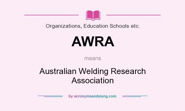 What does AWRA mean? It stands for Australian Welding Research Association