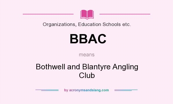 What does BBAC mean? It stands for Bothwell and Blantyre Angling Club