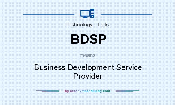 What does BDSP mean? It stands for Business Development Service Provider