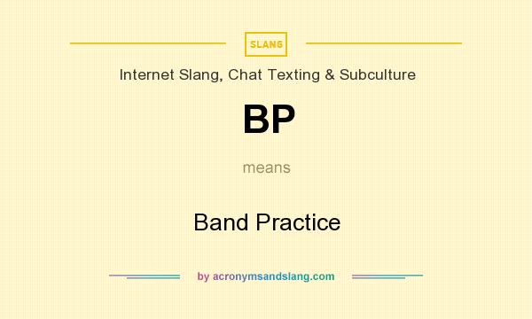 What does BP mean? It stands for Band Practice