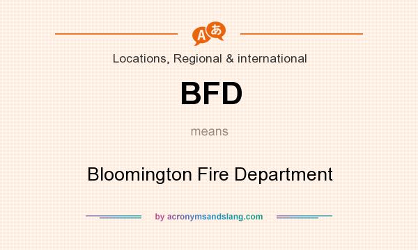 What does BFD mean? It stands for Bloomington Fire Department
