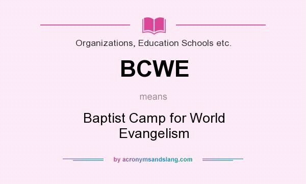 What does BCWE mean? It stands for Baptist Camp for World Evangelism