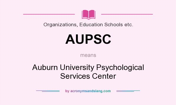 What does AUPSC mean? It stands for Auburn University Psychological Services Center