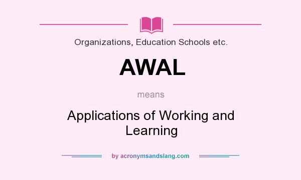 What does AWAL mean? It stands for Applications of Working and Learning