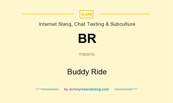 What does BR mean? It stands for Buddy Ride