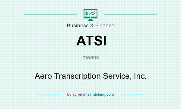 What does ATSI mean? It stands for Aero Transcription Service, Inc.