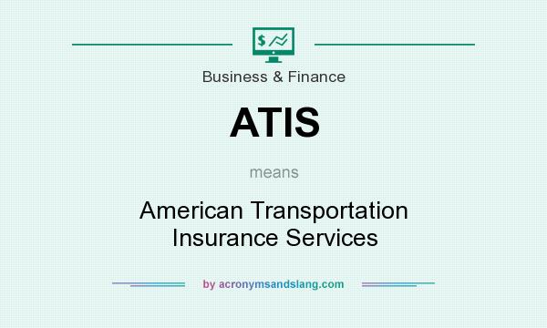 What does ATIS mean? It stands for American Transportation Insurance Services