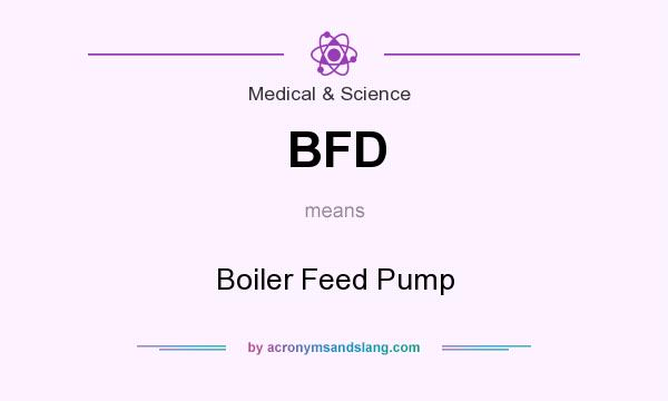 What does BFD mean? It stands for Boiler Feed Pump