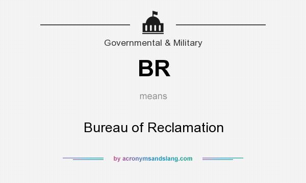 What does BR mean? It stands for Bureau of Reclamation
