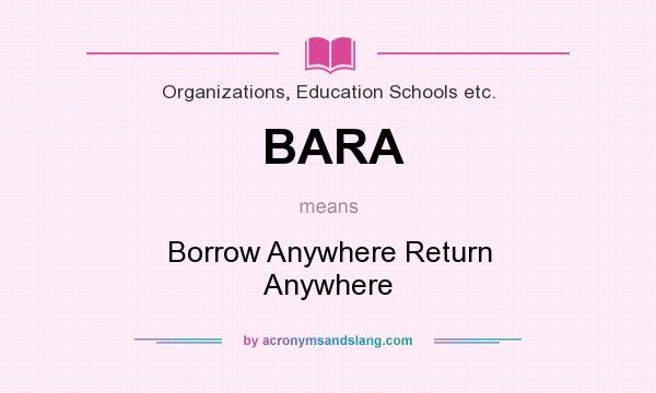 What does BARA mean? It stands for Borrow Anywhere Return Anywhere