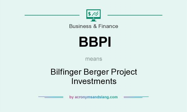 What does BBPI mean? It stands for Bilfinger Berger Project Investments
