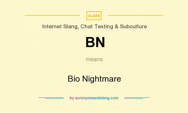 What does BN mean? It stands for Bio Nightmare