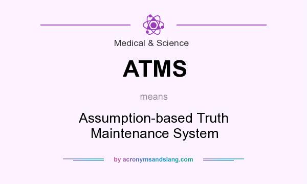 What does ATMS mean? It stands for Assumption-based Truth Maintenance System