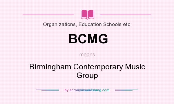 What does BCMG mean? It stands for Birmingham Contemporary Music Group