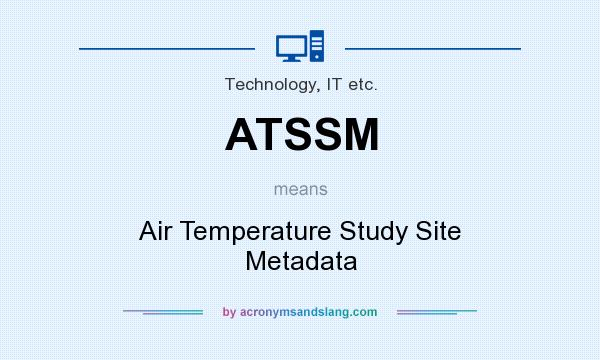 What does ATSSM mean? It stands for Air Temperature Study Site Metadata