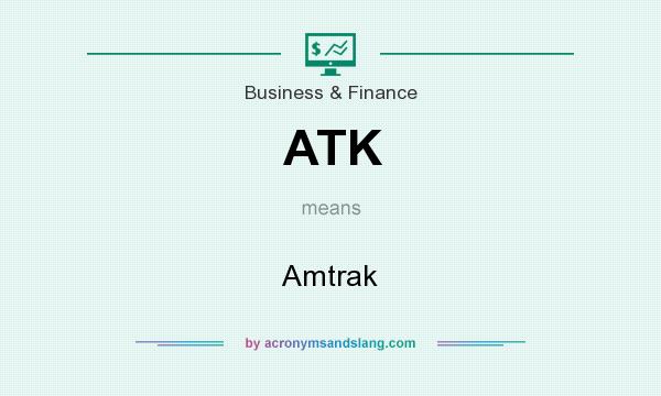 What does ATK mean? It stands for Amtrak