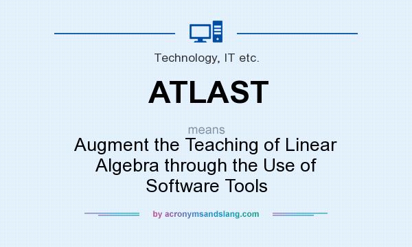 What does ATLAST mean? It stands for Augment the Teaching of Linear Algebra through the Use of Software Tools