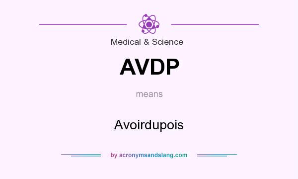 What does AVDP mean? It stands for Avoirdupois
