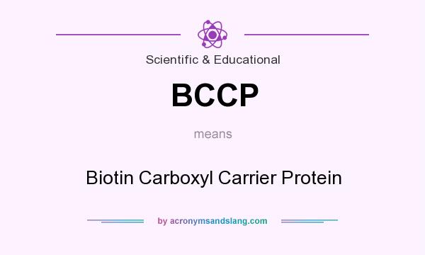 What does BCCP mean? It stands for Biotin Carboxyl Carrier Protein
