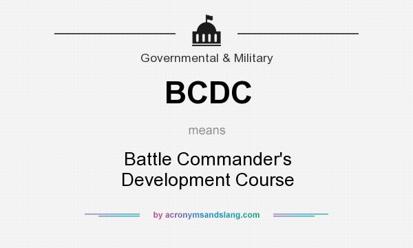 What does BCDC mean? It stands for Battle Commander`s Development Course