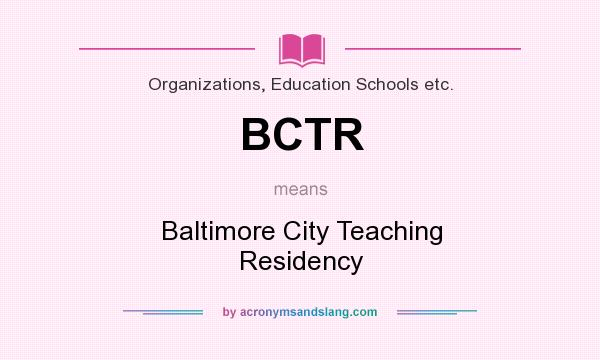 What does BCTR mean? It stands for Baltimore City Teaching Residency