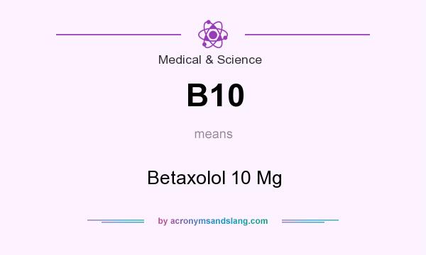 What does B10 mean? It stands for Betaxolol 10 Mg