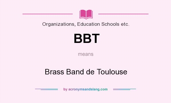 What does BBT mean? It stands for Brass Band de Toulouse