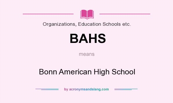 What does BAHS mean? It stands for Bonn American High School