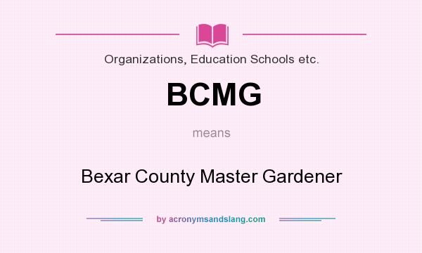 What does BCMG mean? It stands for Bexar County Master Gardener