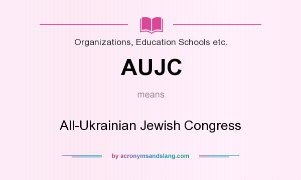 What does AUJC mean? It stands for All-Ukrainian Jewish Congress