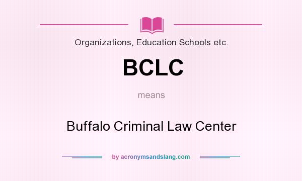 What does BCLC mean? It stands for Buffalo Criminal Law Center