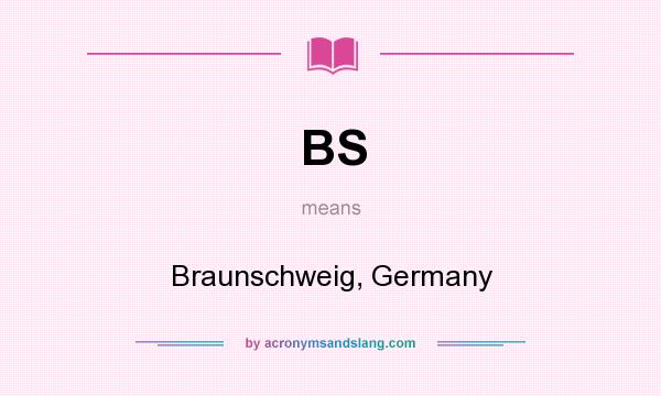 What does BS mean? It stands for Braunschweig, Germany