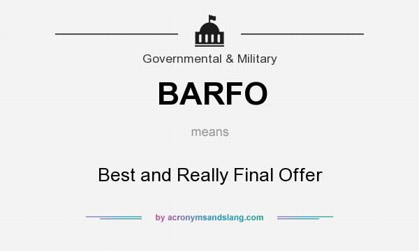 What does BARFO mean? It stands for Best and Really Final Offer