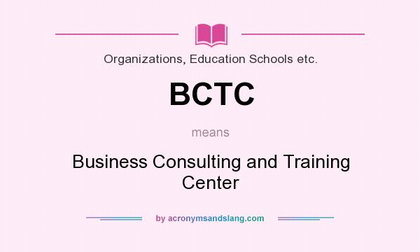 What does BCTC mean? It stands for Business Consulting and Training Center