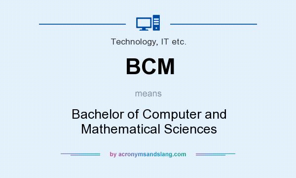 What does BCM mean? It stands for Bachelor of Computer and Mathematical Sciences