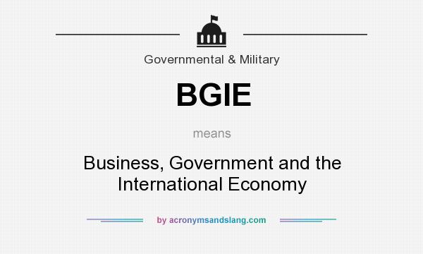 What does BGIE mean? It stands for Business, Government and the International Economy