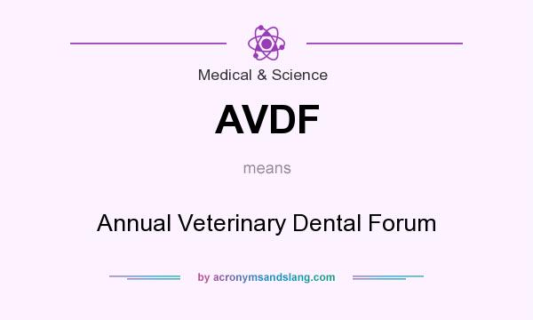 What does AVDF mean? It stands for Annual Veterinary Dental Forum