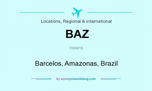 What does BAZ mean? It stands for Barcelos, Amazonas, Brazil