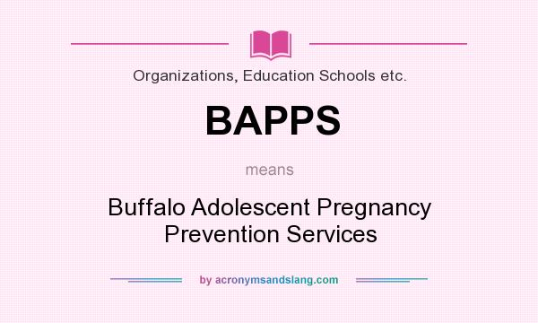 What does BAPPS mean? It stands for Buffalo Adolescent Pregnancy Prevention Services
