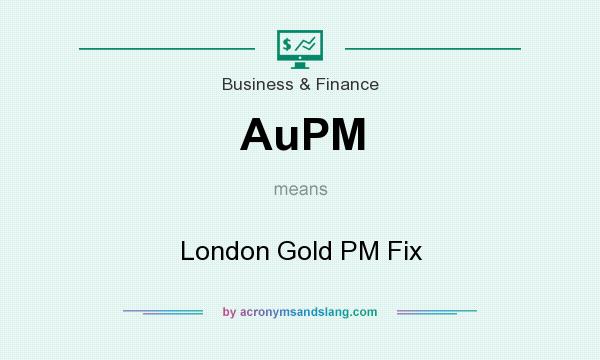 What does AuPM mean? It stands for London Gold PM Fix