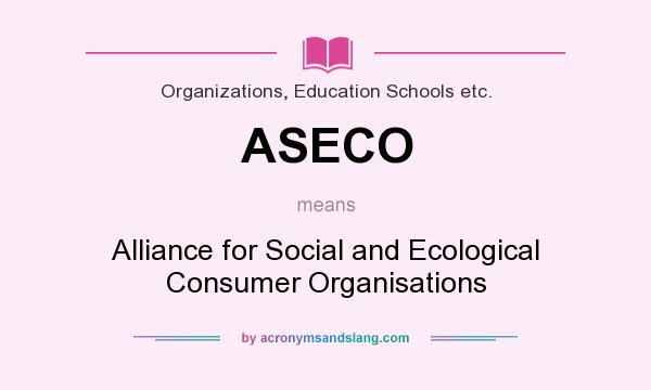 What does ASECO mean? It stands for Alliance for Social and Ecological Consumer Organisations