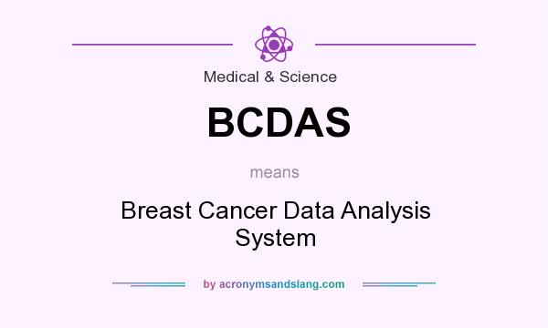 What does BCDAS mean? It stands for Breast Cancer Data Analysis System