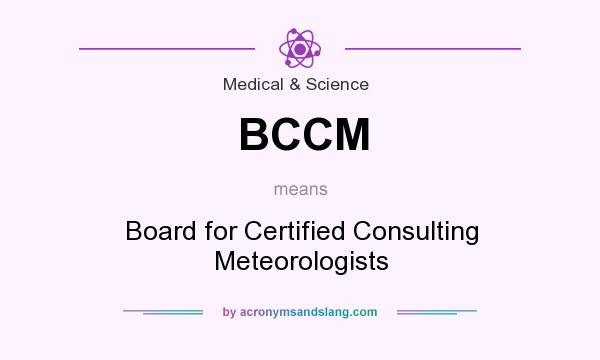 What does BCCM mean? It stands for Board for Certified Consulting Meteorologists