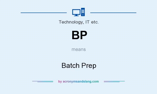 What does BP mean? It stands for Batch Prep
