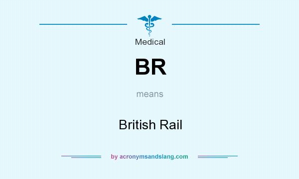 What does BR mean? It stands for British Rail