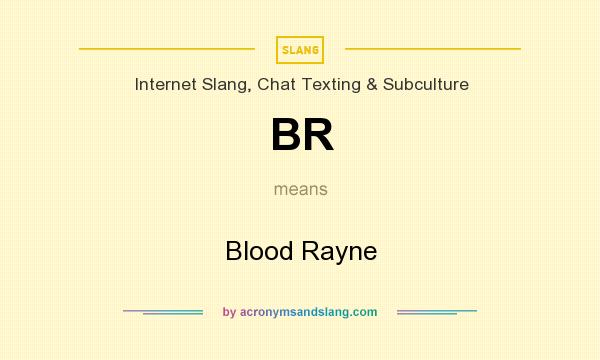 What does BR mean? It stands for Blood Rayne