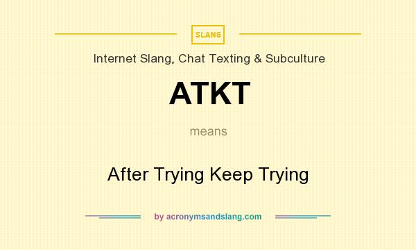 What does ATKT mean? It stands for After Trying Keep Trying