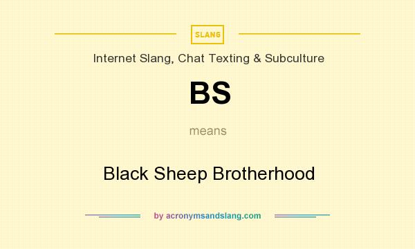 What does BS mean? It stands for Black Sheep Brotherhood