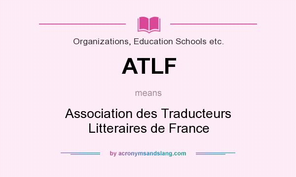 What does ATLF mean? It stands for Association des Traducteurs Litteraires de France